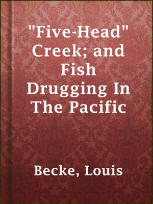 cover image of "Five-Head" Creek; and Fish Drugging In The Pacific